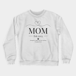 She is Clothed with Strength & Dignity Mom Est 2013 Crewneck Sweatshirt
